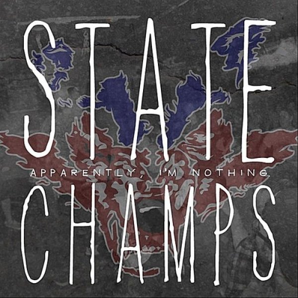 State Champs : Apparently, I'm Nothing