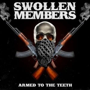 Swollen Members : Armed to the Teeth