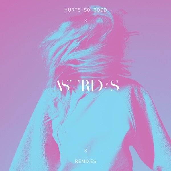 Astrid S : Hurts So Good