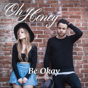 Oh Honey : Be Okay Remixes