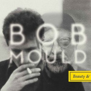 Bob Mould : Beauty & Ruin