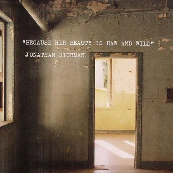 Jonathan Richman : Because Her Beauty Is Raw and Wild