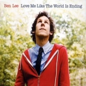 Ben Lee : Love Me Like the World Is Ending