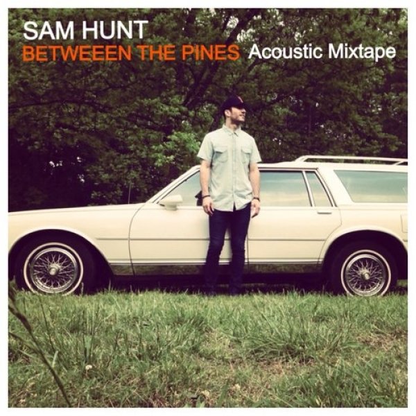 Sam Hunt : Between the Pines