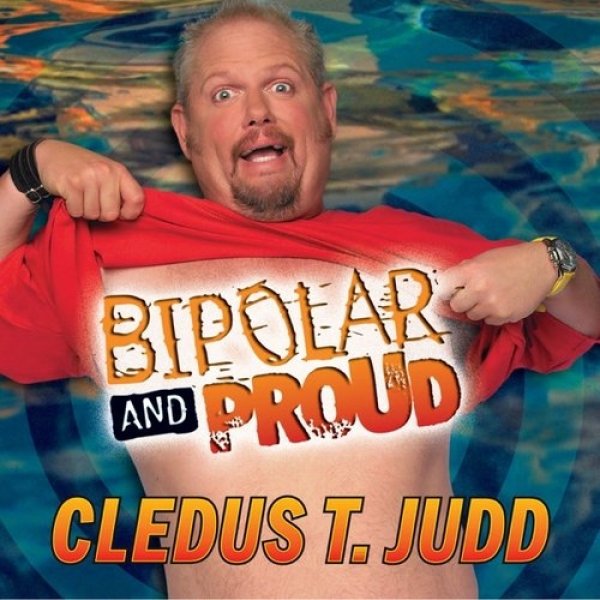 Bipolar and Proud - Cledus T. Judd