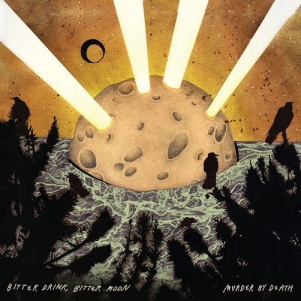 Murder by Death : Bitter Drink, Bitter Moon