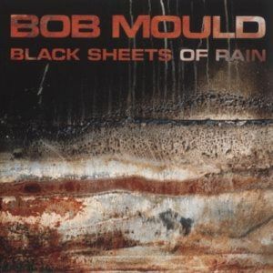 Bob Mould : Black Sheets of Rain