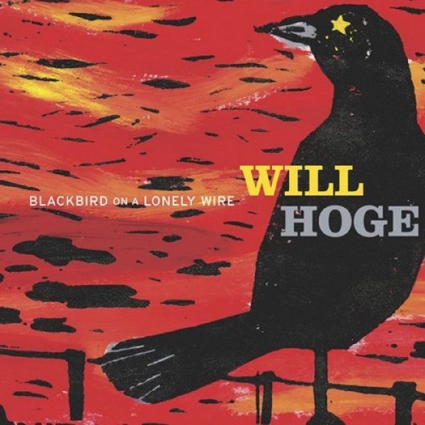 Will Hoge : Blackbird on a Lonely Wire