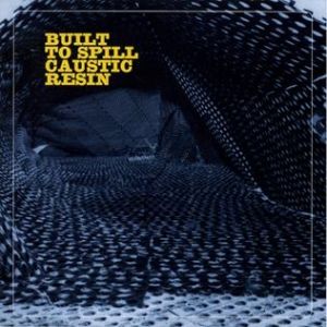 Built to Spill Caustic Resin - Built to Spill
