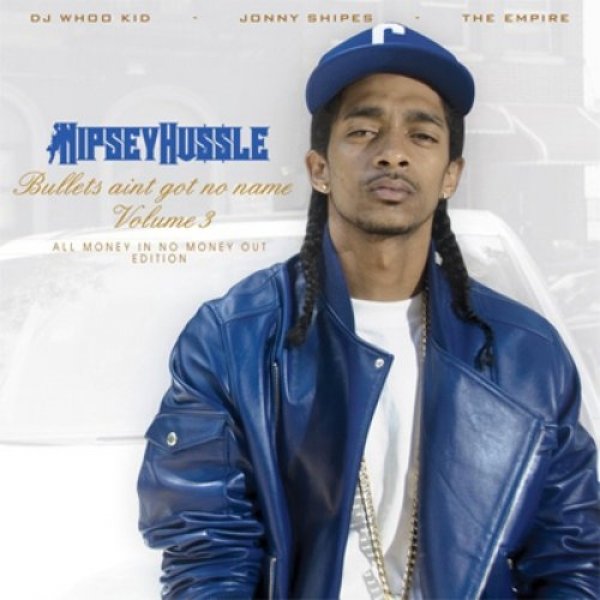 Nipsey Hussle : Bullets Aint Got No Name Vol. 3