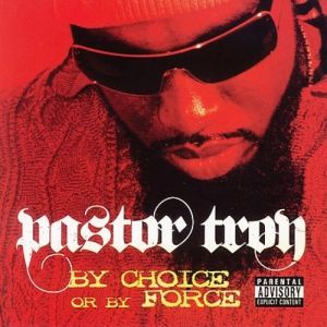 Pastor Troy : By Choice or by Force