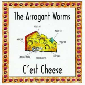 The Arrogant Worms : C'est Cheese