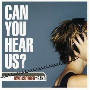 David Crowder Band : Can You Hear Us?