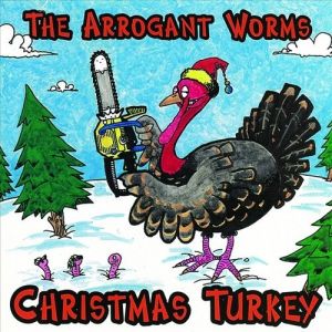 The Arrogant Worms : Christmas Turkey