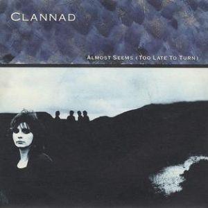 Almost Seems (Too Late to Turn) - Clannad
