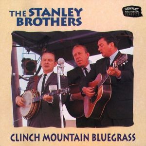 The Stanley Brothers : Clinch Mountain Bluegrass