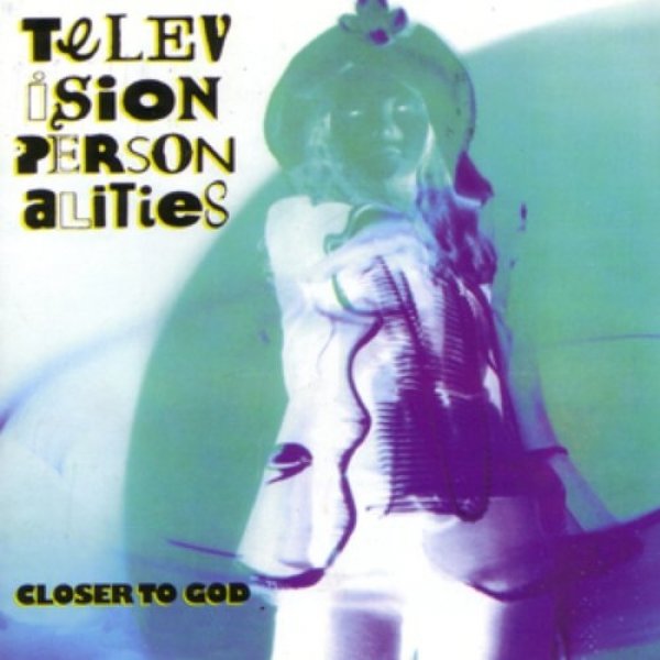 Television Personalities : Closer to God