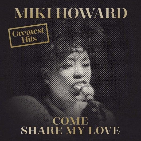 Miki Howard : Come Share My Love: Greatest Hits