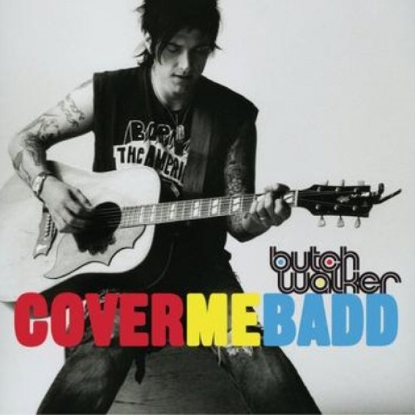 Butch Walker : Cover Me Badd