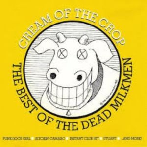 The Dead Milkmen : Cream Of The Crop: The Best Of The Dead Milkmen