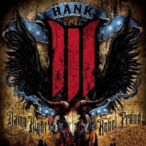 Hank Williams III : Damn Right, Rebel Proud