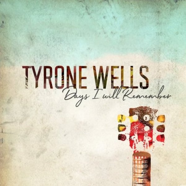 Tyrone Wells : Days I Will Remember