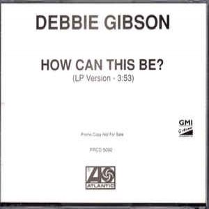 Debbie Gibson : How Can This Be?