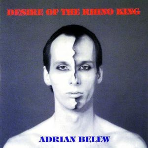 Adrian Belew : Desire of the Rhino King