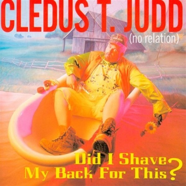 Did I Shave My Back for This? - Cledus T. Judd
