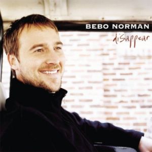 Bebo Norman : Disappear