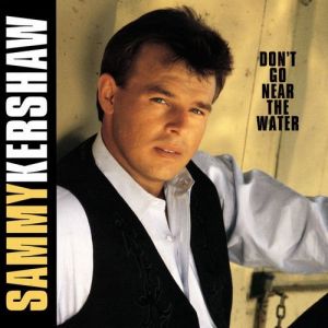 Sammy Kershaw : Don't Go Near the Water