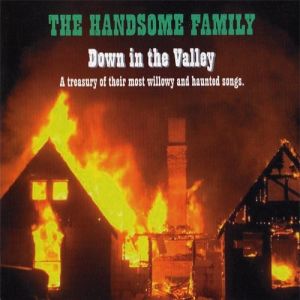 The Handsome Family : Down in the Valley