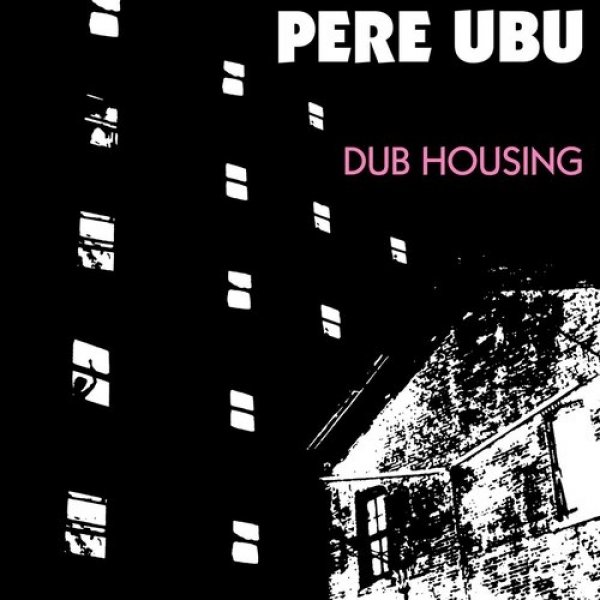 Pere Ubu : Dub Housing