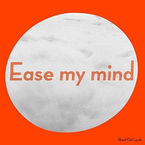 Shout Out Louds : Ease My Mind