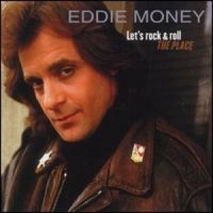 Let's Rock and Roll the Place - Eddie Money