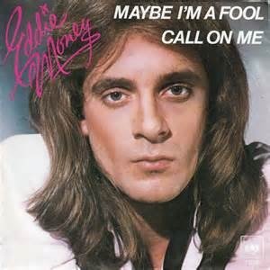 Eddie Money : Maybe I'm a Fool