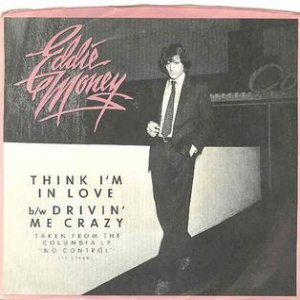 Think I'm in Love - Eddie Money