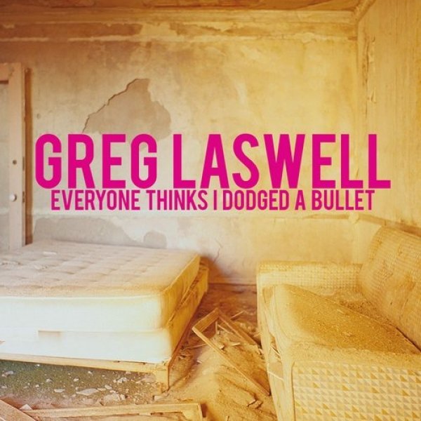 Everyone Thinks I Dodged a Bullet - Greg Laswell