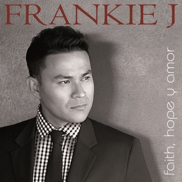 Frankie J : Faith, Hope y Amor