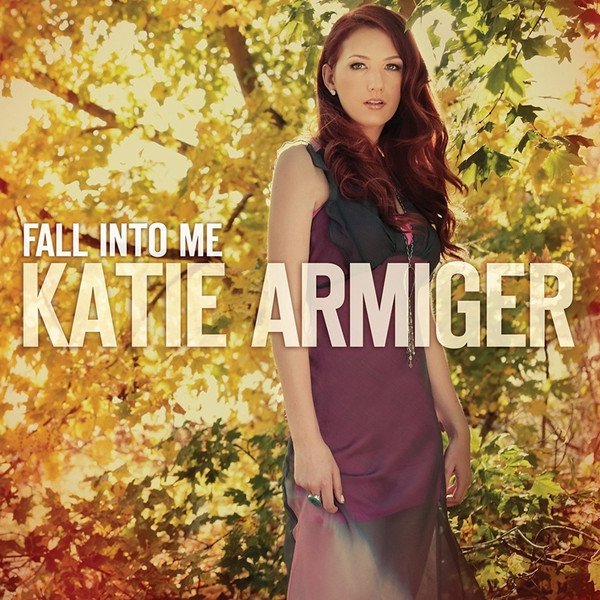 Katie Armiger : Fall Into Me