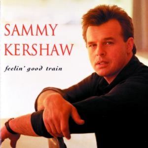 Sammy Kershaw : Feelin' Good Train