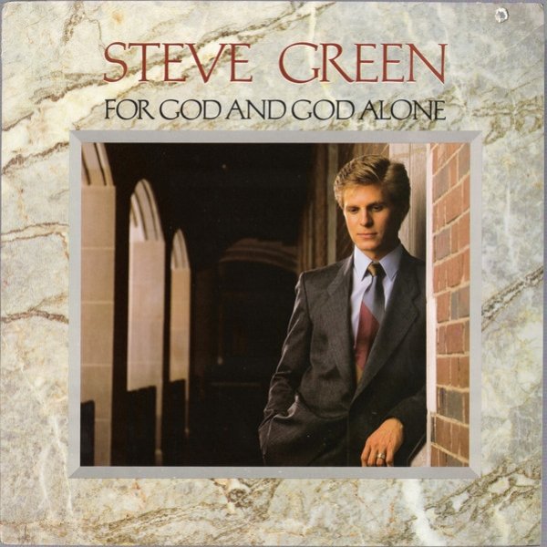  For God and God Alone - Steve Green