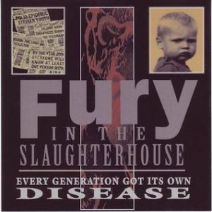 Fury In The Slaughterhouse : Every Generation Got Its Own Disease