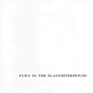 Fury In The Slaughterhouse : Fury in the Slaughterhouse