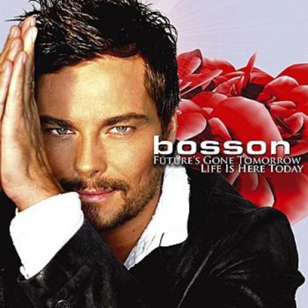 Bosson : Future's Gone Tomorrow / Life Is Here Today