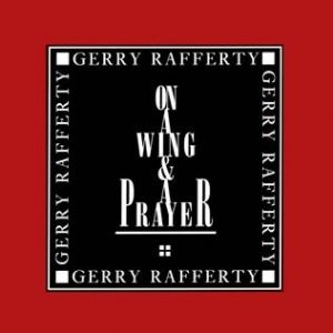 Gerry Rafferty : On a Wing and a Prayer