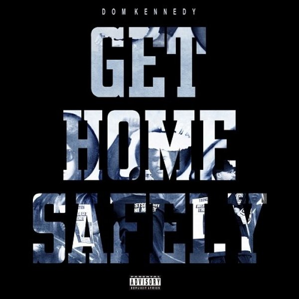 Dom Kennedy : Get Home Safely