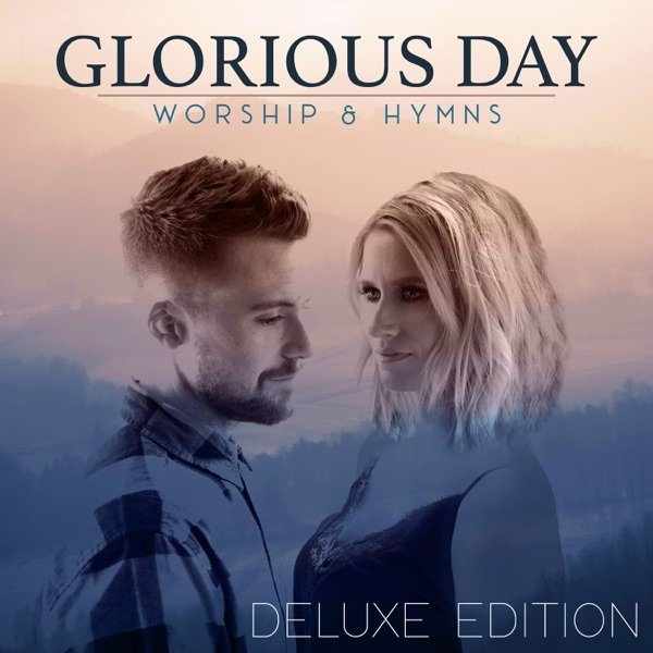 Caleb + Kelsey : Glorious Day: Worship & Hymns (Deluxe Edition)