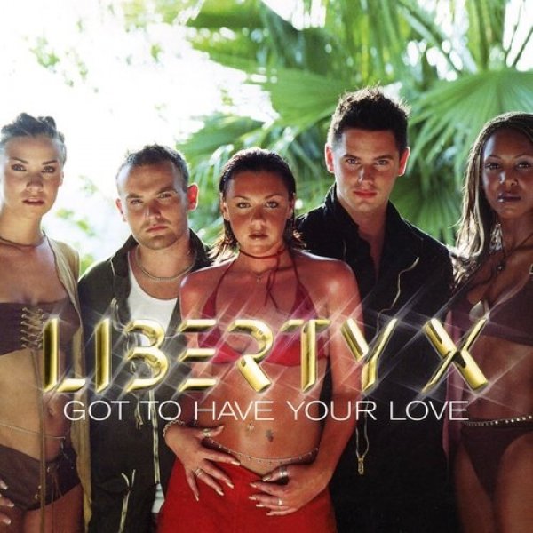 Liberty X : Got to Have Your Love