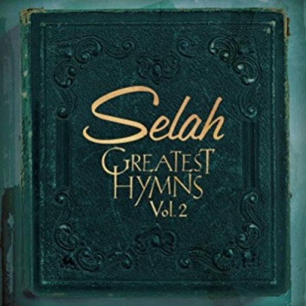 Selah : Greatest Hymns, Vol. 2